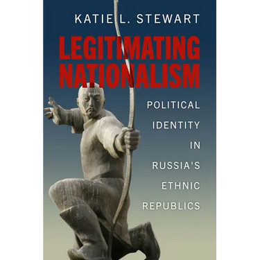 Legitimating Nationalism: Political Identity in Russia's Ethnic Republics