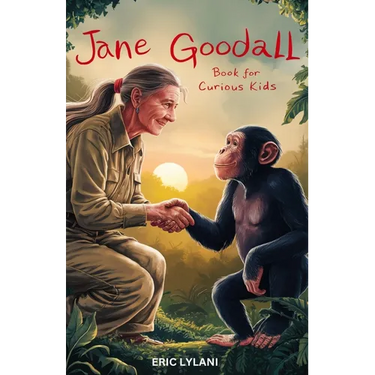 Jane Goodall Book for Curious Kids: Exploring the Extraordinary Life of a Pioneer Scientist Among Her Chimpanzee Companions
