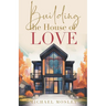 Building the House of Love