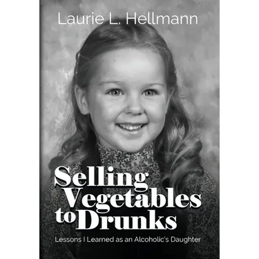 Selling Vegetables to Drunks: Lessons I Learned as an Alcoholic's Daughter