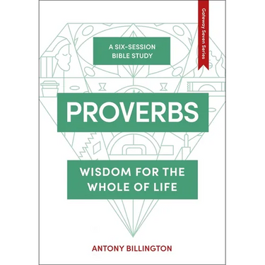 Proverbs: Wisdom for the Whole of Life