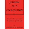 Judaism as a Civilization: Toward a Reconstruction of American-Jewish Life