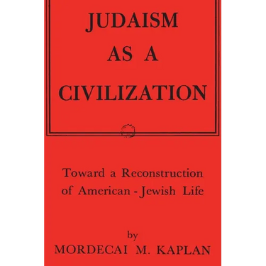 Judaism as a Civilization: Toward a Reconstruction of American-Jewish Life
