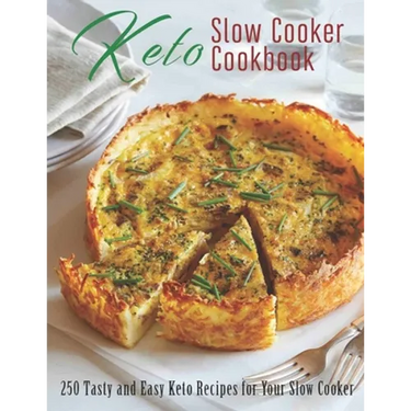 Keto Slow Cooker Cookbook: 250 Tasty and Easy Keto Recipes for Your Slow Cooker