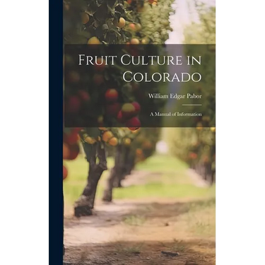 Fruit Culture in Colorado: A Manual of Information