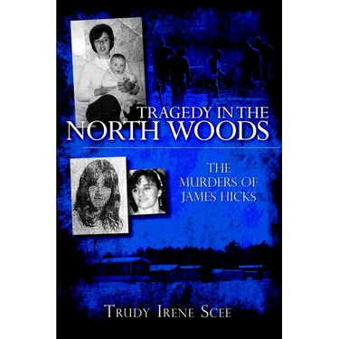 Tragedy in the North Woods: The Murders of James Hicks