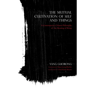 The Mutual Cultivation of Self and Things: A Contemporary Chinese Philosophy of the Meaning of Being