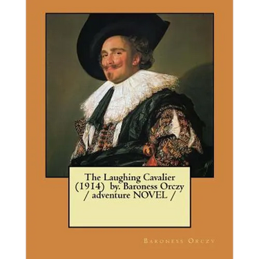 The Laughing Cavalier (1914) by. Baroness Orczy / adventure NOVEL /