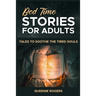 Bedtime Stories for Adults: Tales to Soothe the Tired Souls