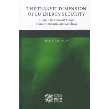 The Transit Dimension of EU Energy Security: Russian Gas Transit Across Ukraine, Belarus, and Moldova