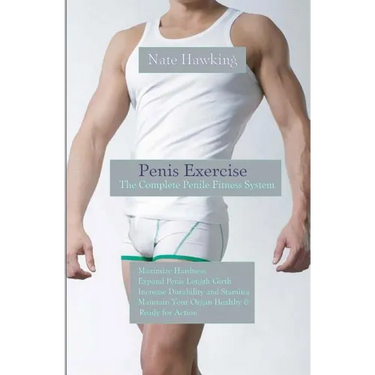 Penis Exercise: The Complete Penile Fitness System