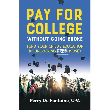 Pay for College Without Going Broke: Fund Your Children's Education by Unlocking Free Money
