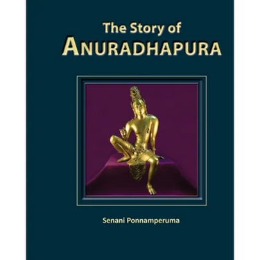The Story of Anuradhapura: History of Anuradhapura