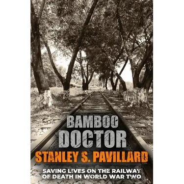 Bamboo Doctor: Saving Lives on the Railway of Death in World War Two