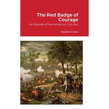 The Red Badge of Courage: An Episode of the American Civil War