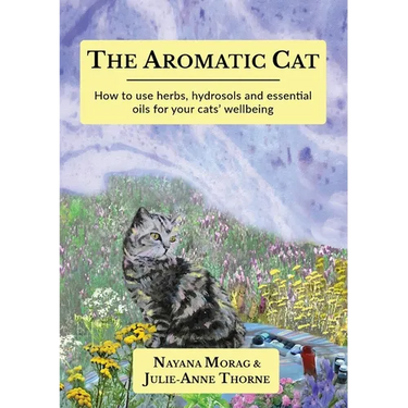 The Aromatic Cat: How to use herbs, hydrosols and essential oils for your cats' wellbeing
