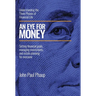 An Eye for Money: Understanding the Three Phases of Financial Life: Setting financial goals, managing investments, and estate planning for everyone