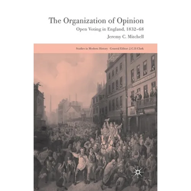 The Organization of Opinion: Open Voting in England, 1832-68