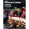 50 Desserts without an Oven