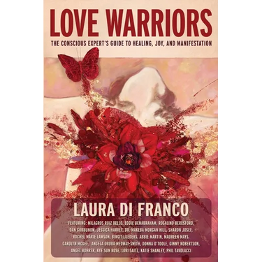 Love Warriors: The Conscious Expert's Guide to Healing, Joy, and Manifestation