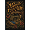 A Gentle Creature: A story about how a tyrant husband drove his wife to suicide