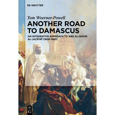 Another Road to Damascus: An Integrative Approach to 'Abd Al-Qadir Al-Jaza'iri