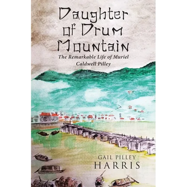 Daughter of Drum Mountain: The remarkable life of Muriel Caldwell Pilley