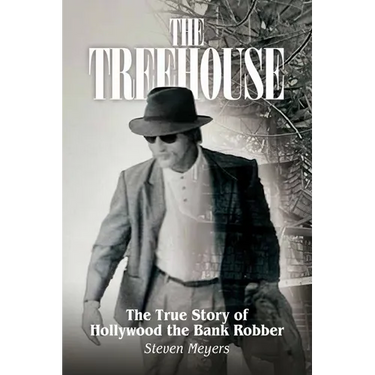 The Treehouse, The True Story of Hollywood the Bank Robber
