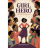 Girl Hero: 100 Black Women Who Changed the World with Courage, Impact and Legacy