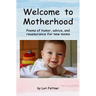 Welcome to Motherhood: Poems of humor, advice, and reassurance for new moms