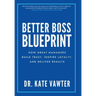 Better Boss Blueprint: How Great Managers Build Trust, Inspire Loyalty, and Deliver Results