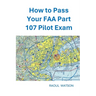 How to Pass Your FAA Part 107 Pilot Exam