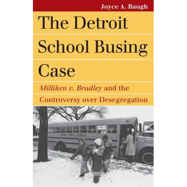 The Detroit School Busing Case: Milliken V. Bradley and the Controversy Over Desegregation
