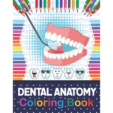 Dental Anatomy Coloring Book: Fun and Easy Kids & Adult Coloring Book for Dental Assistants, Dental Students, Dental Hygienists, Dental Therapists,