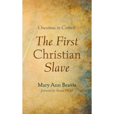 The First Christian Slave: Onesimus in Context