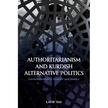 Authoritarianism and Kurdish Alternative Politics: Governmentality, Gender and Justice
