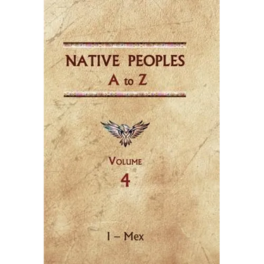 Native Peoples A to Z (Volume Four): A Reference Guide to Native Peoples of the Western Hemisphere