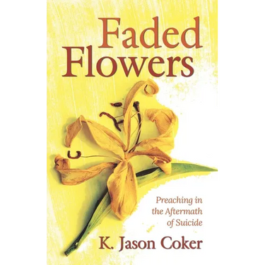 Faded Flowers: Preaching in the Aftermath of Suicide