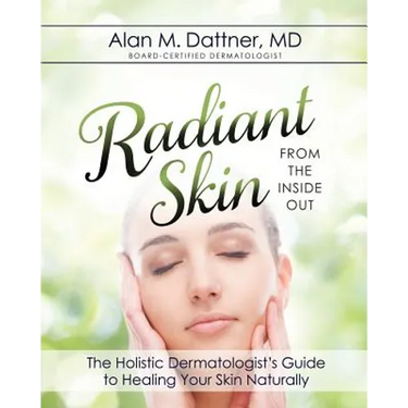 Radiant Skin from the Inside Out: The Holistic Dermatologist's Guide to Healing Your Skin Naturally
