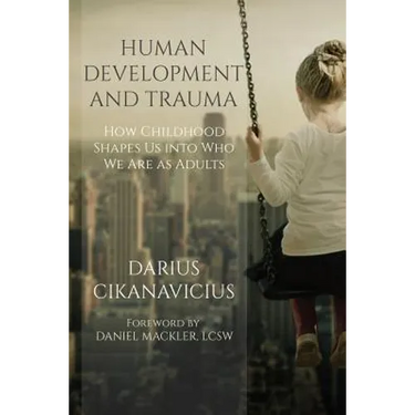 Human Development and Trauma: How Childhood Shapes Us into Who We Are as Adults