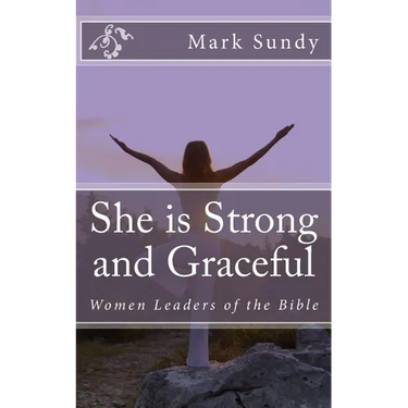 She is Strong and Graceful: Women Leaders of the Bible