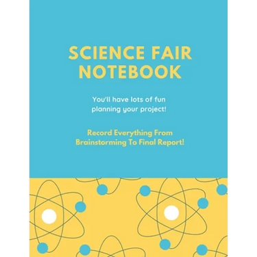 Science Fair Notebook: Writing Your Entire Project Process From Brainstorming Idea, Keep Research Notes, Resources Documentation, Lab Experiment, To F