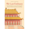 The Last Embassy: The Dutch Mission of 1795 and the Forgotten History of Western Encounters with China
