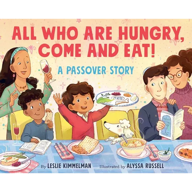 All Who Are Hungry, Come and Eat!: A Passover Story