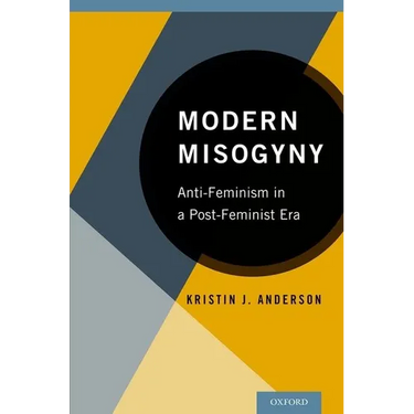 Modern Misogyny: Anti-Feminism in a Post-Feminist Era