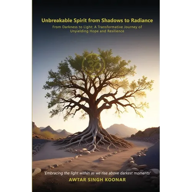 Unbreakable Spirit From Shadows To Radiance: From darkness to light A transformative Journey Of Unyielding Hope and Resilience
