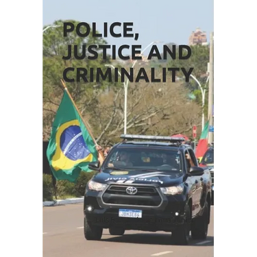 Police, Justice and Criminality: Challenges in Criminal Prosecution Through the Journey of an Investigator Against Crime and Corruption in the Brazili