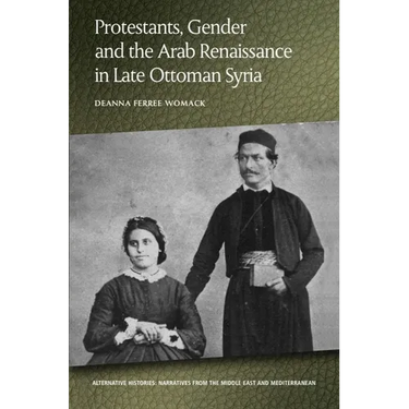 Protestants, Gender and the Arab Renaissance in Late Ottoman Syria