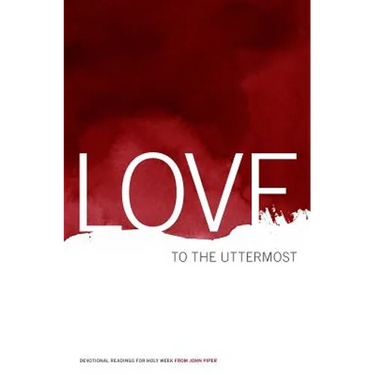 Love to the Uttermost: Devotional Readings for Holy Week