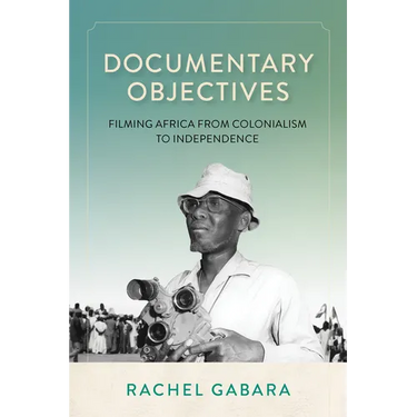 Documentary Objectives: Filming Africa from Colonialism to Independence